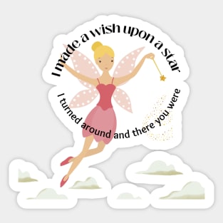 Fairy design, I made a wish upon a star I turned around and there you were Sticker